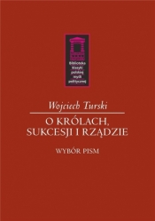 O królach, sukcesji i rządzie - Wojciech Turski