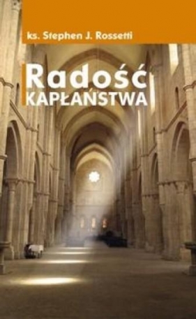 Radość kapłaństwa - Stephen J. Rossetti