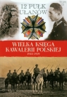 Wielka Księga Kawalerii Polskiej 1918-1939 Tom 15 12 Pułk Ułanów Praca zbiorowa