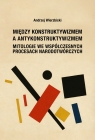 Między konstruktywizmem a antykonstruktywizmem. Mitologie we współczesnych Andrzej Wierzbicki