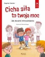 Cicha siła to twoja moc. Jak docenić introwertyków - Dagmar Geisler