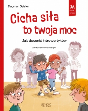 Cicha siła to twoja moc. Jak docenić introwertyków (seria: Ja i moje emocje) - Dagmar Geisler