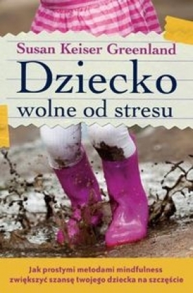 Dziecko wolne od stresu - Keiser Greenland Susan