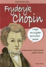 Nazywam się Fryderyk Chopin Zgorzelska Aleksandra, Wilkoń Józef