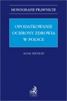 Opodatkowanie ochrony zdrowia w Polsce Adam Rzetecki