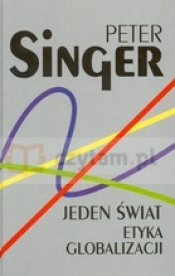 Jeden świat. Etyka globalizacji - Singer Peter