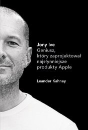 Jony Ive Geniusz który zaprojektował najsłynniejsze produkty Apple