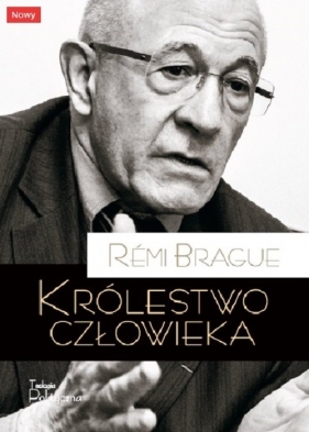 Królestwo człowieka - Rémi Brague