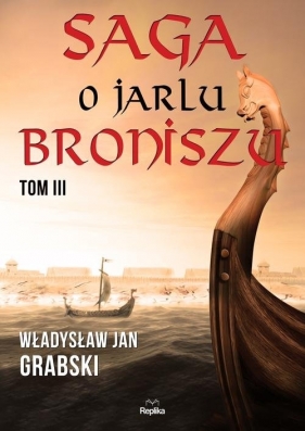 Saga o jarlu Broniszu. Tom 3. - Grabski Władysław Jan