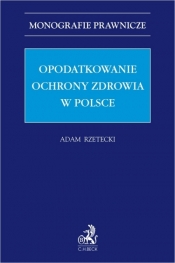 Opodatkowanie ochrony zdrowia w Polsce - Adam Rzetecki