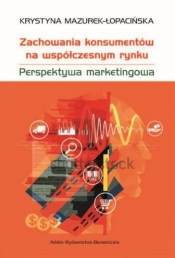 Zachowania konsumentów na współczesnym rynku Perspektywa marketingowa - Mazurek-Łopacińska Krystyna