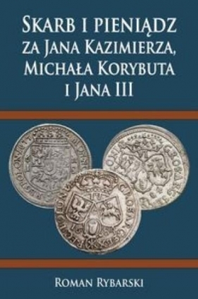 Skarb i pieniądz za Jana Kazimierza, Michała Korybuta i Jana III - Roman Rybarski