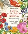 Księga roślinnych szeptów. Elementarz duszy. Rośliny, rytuały, opowieści