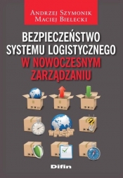 Bezpieczeństwo systemu logistycznego w nowoczesnym zarządzaniu - Szymonik Andrzej, Bielecki Maciej