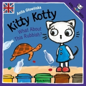 Kitty Kotty. What About This Rubbish? - Anita Głowińska