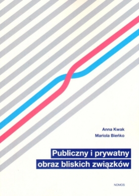 Publiczny i prywatny obraz bliskich związków - Kwak Anna, Mariola Bieńko