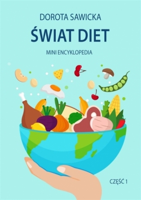 Świat diet. Mini encyklopedia diet cz.1 - Dorota Sawicka