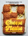Cheese Please Over 90 Indulgently Cheesy Dishes-Melty, Crispy, Savory, and Sweet Sue Quinn