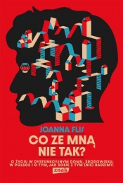 Co ze mną nie tak? O życiu w dysfunkcyjnym domu, środowisku, w Polsce i o tym, jak sobie z tym (nie)radzimy. (Uszkodzona okładka) - Joanna Flis