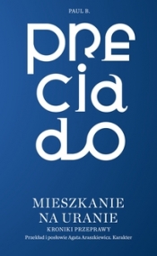 Mieszkania na Uranie. Kroniki przeprawy - Paul B. Preciado