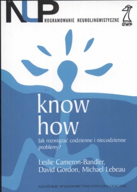 Know how Jak rozwiązywać codzienne i niecodzienne problemy? - Cameron Bandler Leslie, Gordon David, Lebeau Michael<br />