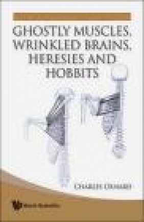 Ghostly Muscles Wrinkled Brains Heresies and Hobbits Charles E. Oxnard, C Oxnard