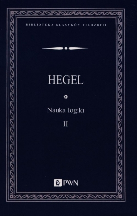 Nauka logiki. Tom 2 - Hegel Georg Wilhelm Friedrich