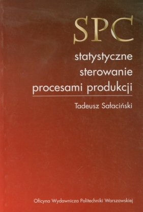 SPC statystyczne sterowanie procesami produkcji - Sałaciński Tadeusz<br />
