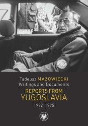 Tadeusz Mazowiecki. Writings and Documents. Reports from Yugoslavia 1992-1995