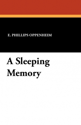 A Sleeping Memory - Oppenheim E. Phillips