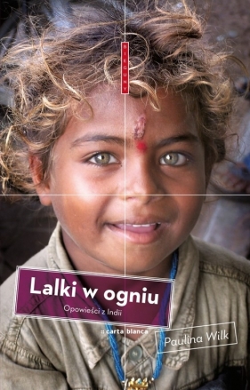 Lalki w ogniu Opowieści z Indii - Wilk Paulina<br />