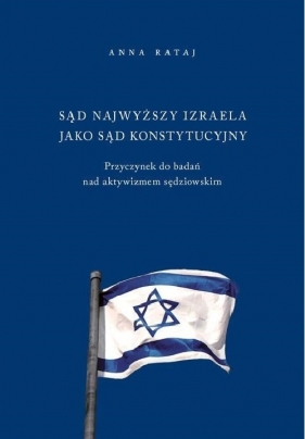 Sąd Najwyższy Izraela jako sąd konstytucyjny - Anna Rataj