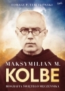 Maksymilian M. Kolbe Biografia świętego męczennika Terlikowski Tomasz