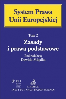 Zasady i prawa podstawowe. System Prawa Unii Europejskiej. Tom 2 - Dawid Miąsik