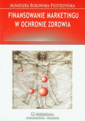 Finansowanie marketingu w ochronie zdrowia - Bukowska-Piestrzyńska Agnieszka