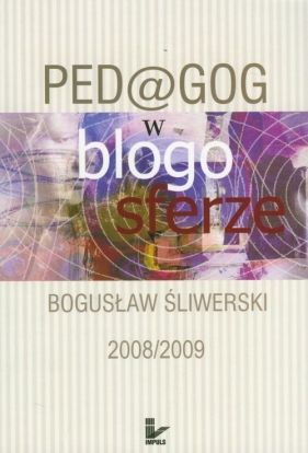 Pedagog w blogosferze 2008/2009 - Śliwerski Bogusław