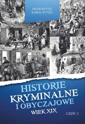 Historie kryminalne i obyczajowe Wiek XIX Część 2 - Piotr Ryttel, Karol Ryttel