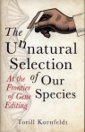 The Unnatural Selection of Our SpeciesAt the Frontier of Gene Editing Kornfeldt Torill