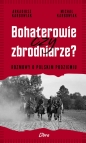 Bohaterowie czy zbrodniarze? Rozmowy o polskim podziemiu - Arkadiusz Karbowiak, Michał Karbowiak