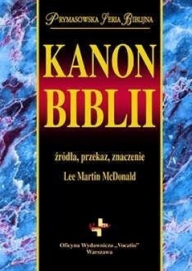 Kanon biblii. Źródła, przekaz, znaczenie (wyd. 2022) - Lee Martin McDonald