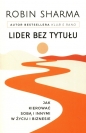 Lider bez tytułu Jak kierować sobą i innymi w życiu i biznesie - Robin Sharma