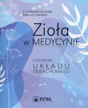 Zioła w medycynie Choroby układu oddechowego - Ilona Kaczmarczyk-Sedlak, Arkadiusz Ciołkowski