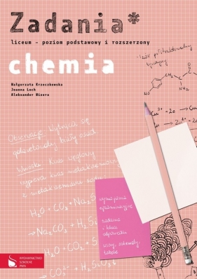 Chemia Zadania Poziom podstawowy i rozszerzony - Krzeczkowska Małgorzata, Loch Joanna, Mizera Aleksander<br />