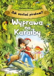 Jak zostać piratem? Wyprawa na Karaiby - Barbara Wicher