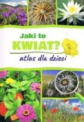 Jaki to kwiat? Atlas dla dzieci - Małgorzata Mederska, Agnieszka Gawłowska