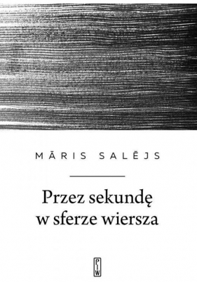 Przez sekundę w sferze wiersza - Māris Salējs