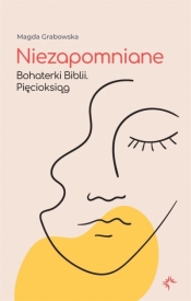 Niezapomniane. Bohaterki Biblii. Pięcioksiąg - Magda Grabowska