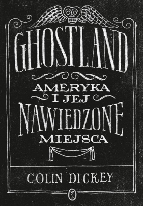 Ghostland. Ameryka i jej nawiedzone miejsca - Dickey Colin