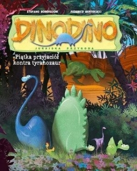 DinoDino. Pięciu przyjaciół kontra tyranozaur - praca zbiorowa