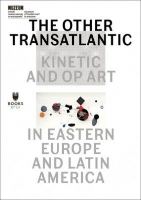 The Other Trans-Atlantic: Kinetic and Op Art in... - Praca zbiorowa